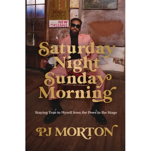 Saturday Night, Sunday Morning: Staying True to Myself from the Pews to the Stage - Hardcover