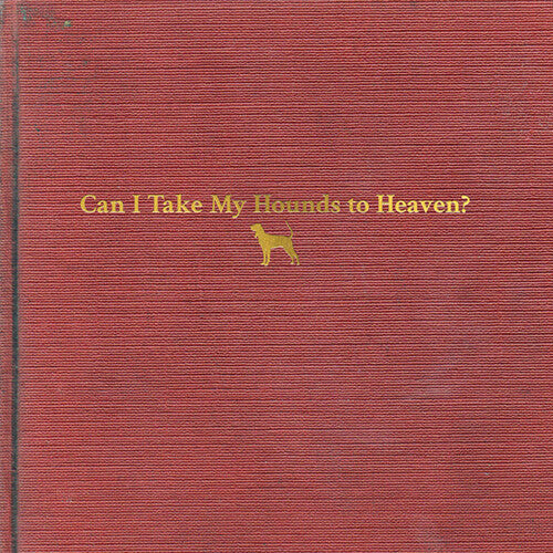 Tyler Childers - Can I Take My Hounds To Heaven (Vinyl LP)