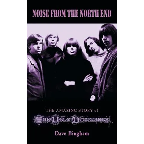 Noise from the North End: The Amazing Story of The Ugly Ducklings - Paperback