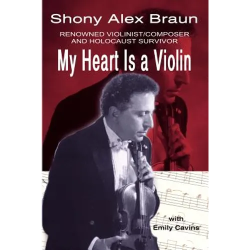 My Heart Is a Violin: Reowned Violinist/Composer and Holocaust Survivor - Paperback