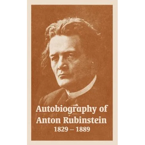 Autobiography of Anton Rubinstein, 1829-1889 - Paperback