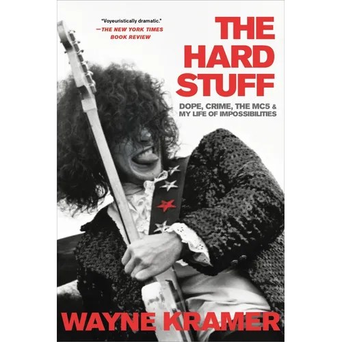 Hard Stuff: Dope, Crime, the Mc5, and My Life of Impossibilities - Paperback