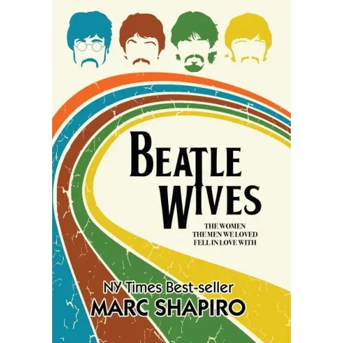 Beatle Wives: The Women the Men We Loved Fell in Love With - Hardcover