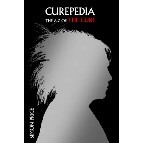 Curepedia: An A-Z of the Cure - Hardcover