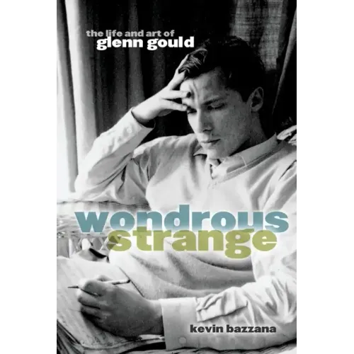 Wondrous Strange: The Life and Art of Glenn Gould - Paperback