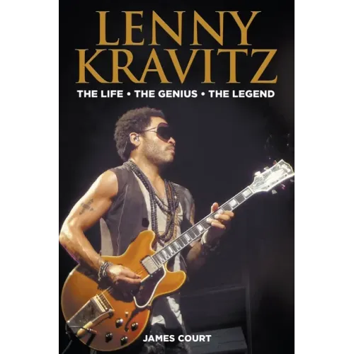 Lenny Kravitz: The Life The Genius The Legend - Paperback
