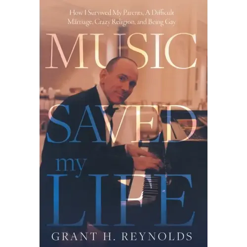 Music Saved My Life: How I Survived My Parents, A Difficult Marriage, Crazy Religion, and Being Gay - Hardcover