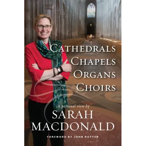 Cathedrals, Chapels, Organs, Choirs: A personal view by Sarah MacDonald - Paperback