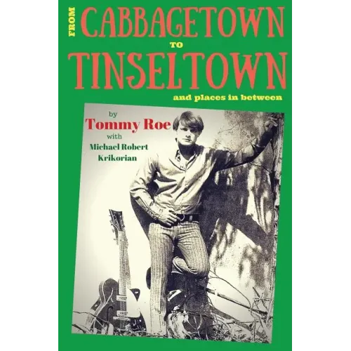 From Cabbagetown to Tinseltown and places in between...: The autobiography of Tommy Roe - Paperback