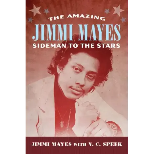 Amazing Jimmi Mayes: Sideman to the Stars - Hardcover
