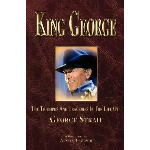 King George: The Triumphs And Tragedies In The Life Of George Strait - Paperback