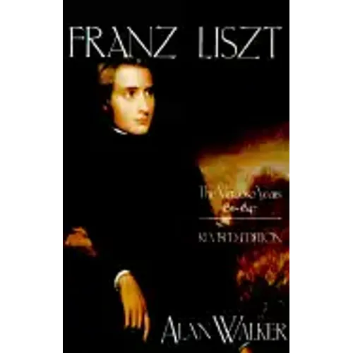 Franz Liszt: The Virtuoso Years, 1811 1847 - Paperback