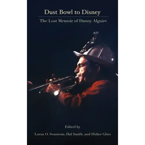 Dust Bowl to Disney - The Lost Memoir of Danny Alguire (hardback) - Hardcover