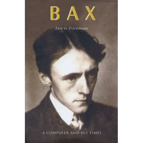 Bax: A Composer and His Times - Hardcover