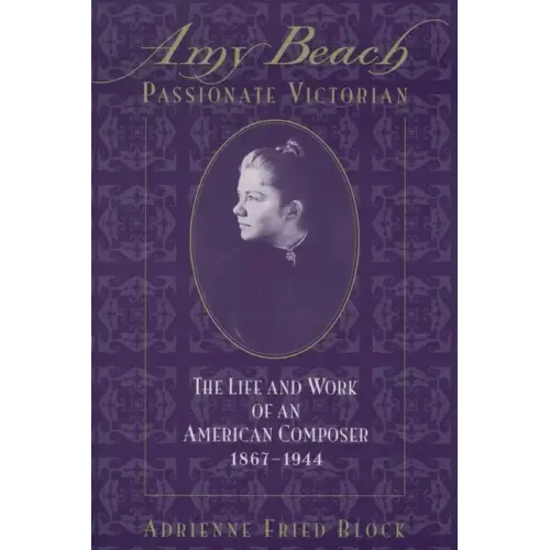 Amy Beach, Passionate Victorian: The Life and Work of an American Composer, 1867-1944 - Paperback