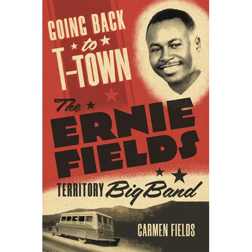 Going Back to T-Town: The Ernie Fields Territory Big Band Volume 2 - Hardcover