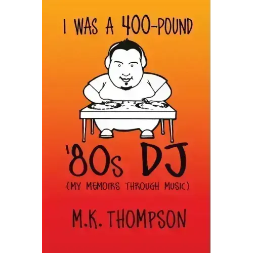 I Was A 400-pound '80s DJ: My Memoirs Through Music - Paperback