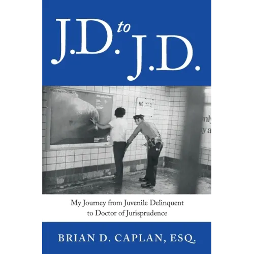 J.D. to J.D.: My Journey from Juvenile Delinquent to Doctor of Jurisprudence - Paperback