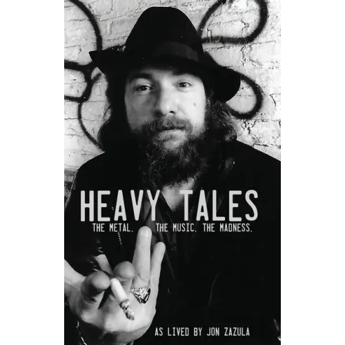 Heavy Tales: The Metal. The Music. The Madness. As lived by Jon Zazula - Hardcover