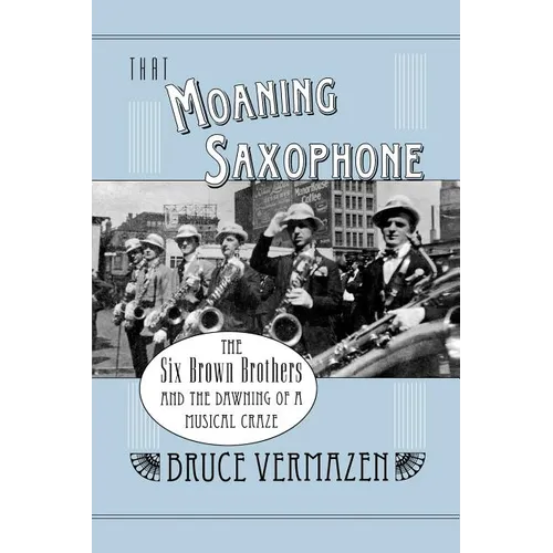 That Moaning Saxophone: The Six Brown Brothers and the Dawning of a Musical Craze - Paperback