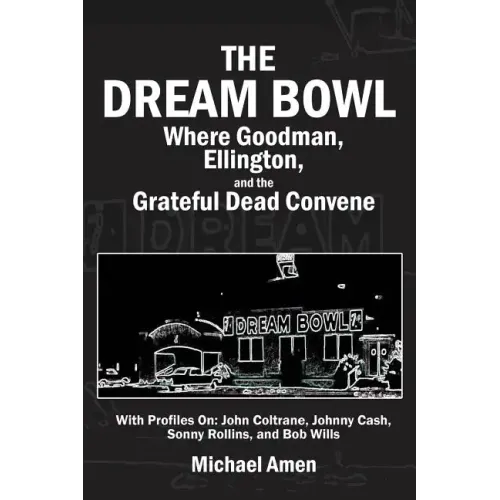 The Dream Bowl: Where Goodman, Ellington, and the Grateful Dead Convene - Paperback