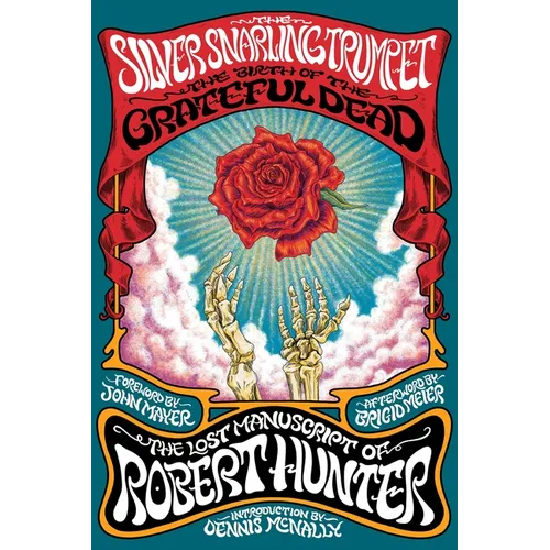 The Silver Snarling Trumpet: The Birth of the Grateful Dead--The Lost Manuscript of Robert Hunter - Hardcover