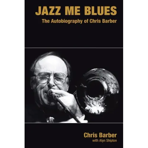 Jazz Me Blues: The Autobiography of Chris Barber - Hardcover