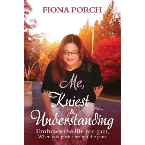 Me, Kniest & Understanding: Embrace the life you gain, When you push through the pain. - Paperback