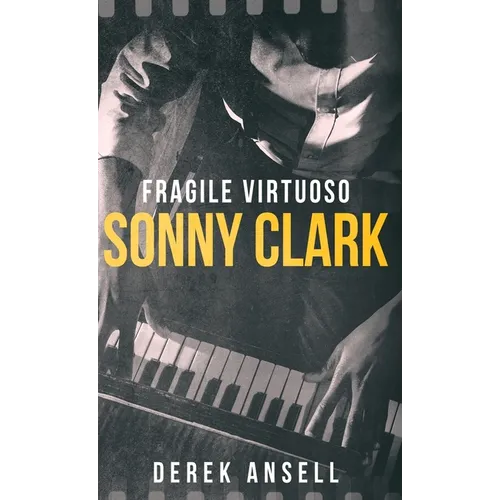 Sonny Clark - Fragile Virtuoso - Hardcover