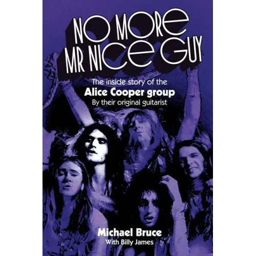No More Mr Nice Guy: The inside story of the Alice Cooper Group - Paperback