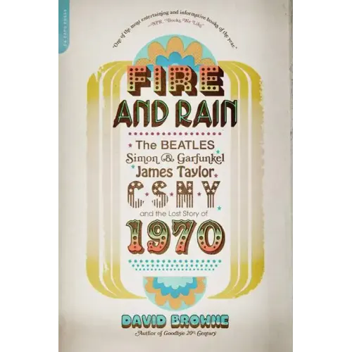 Fire and Rain: The Beatles, Simon and Garfunkel, James Taylor, Csny, and the Lost Story of 1970 - Paperback