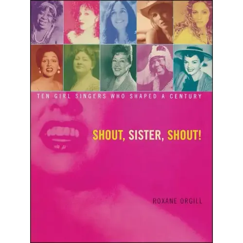 Shout, Sister, Shout!: Ten Girl Singers Who Shaped a Century - Paperback