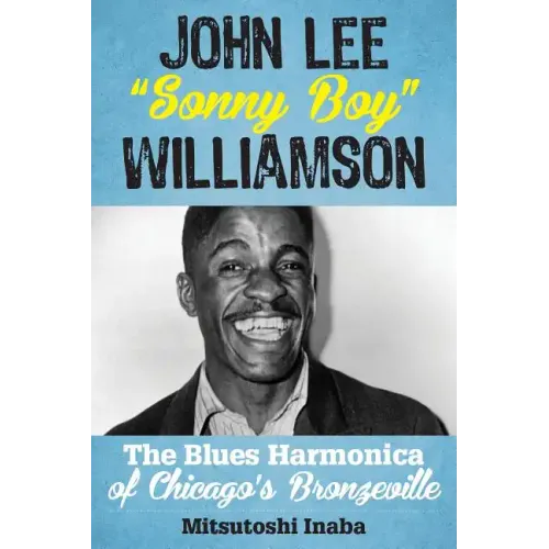 John Lee "Sonny Boy" Williamson: The Blues Harmonica of Chicago's Bronzeville - Hardcover