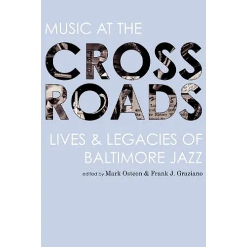 Music at the Crossroads: Lives & Legacies of Baltimore Jazz - Paperback