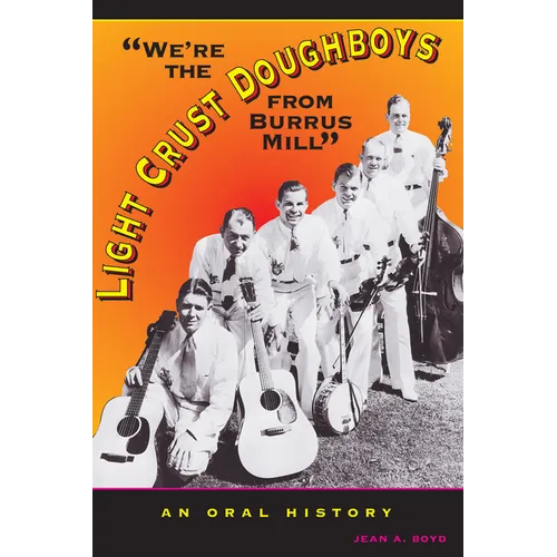 We're the Light Crust Doughboys from Burrus Mill: An Oral History - Paperback