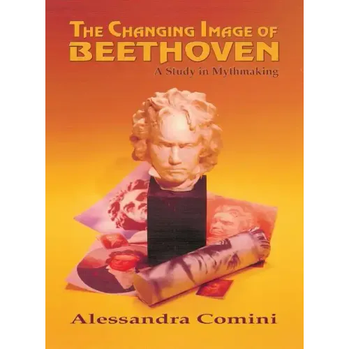 The Changing Image of Beethoven: A Study in Mythmaking - Hardcover