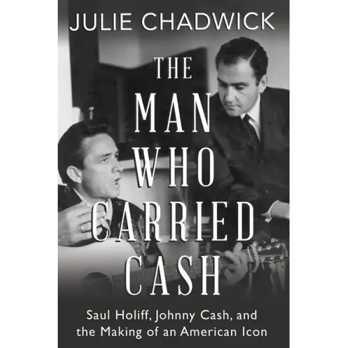 The Man Who Carried Cash: Saul Holiff, Johnny Cash, and the Making of an American Icon - Paperback