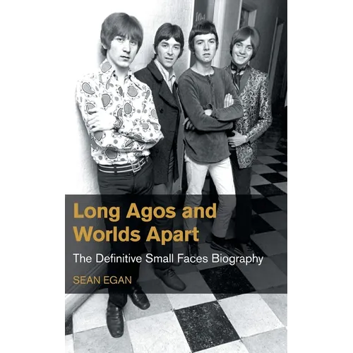 Long Agos and Worlds Apart: The Definitive Small Faces Biography - Hardcover