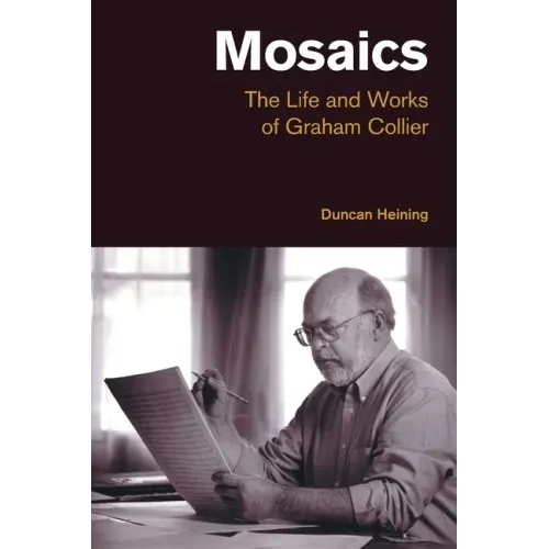 Mosaics: The Life and Works of Graham Collier - Paperback