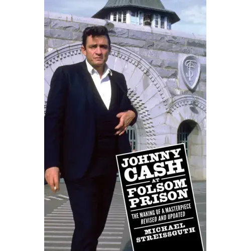 Johnny Cash at Folsom Prison: The Making of a Masterpiece, Revised and Updated - Paperback