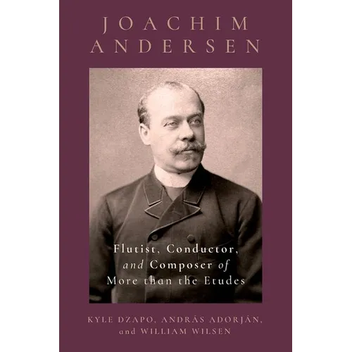 Joachim Andersen: Flutist, Conductor, and Composer of More Than the Etudes - Hardcover