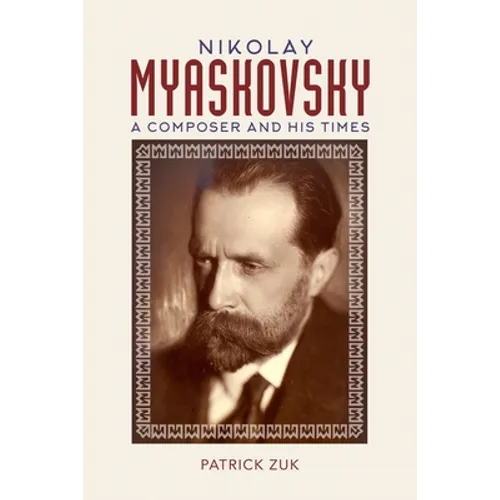 Nikolay Myaskovsky: A Composer and His Times - Hardcover