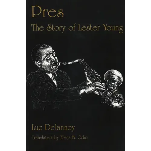 Pres: The Story of Lester Young - Hardcover
