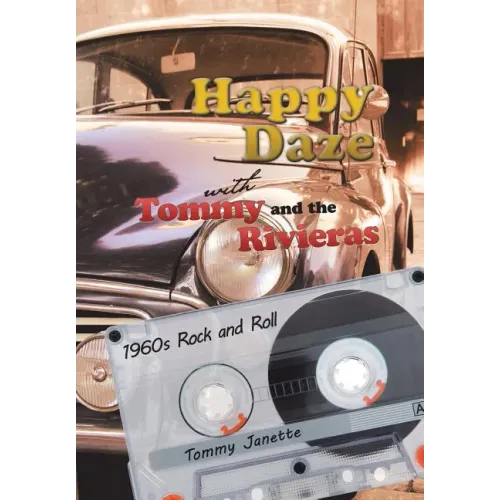 Happy Daze with Tommy and the Rivieras: 1960s Rock and Roll - Hardcover