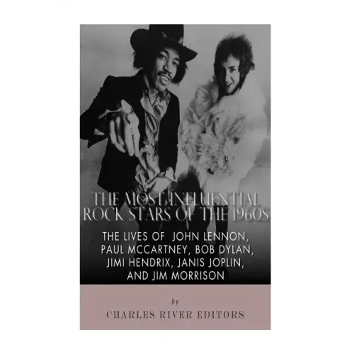 The Most Influential Rock Stars of the 1960s: The Lives of John Lennon, Paul McCartney, Bob Dylan, Jimi Hendrix, Janis Joplin, and Jim Morrison - Paperback
