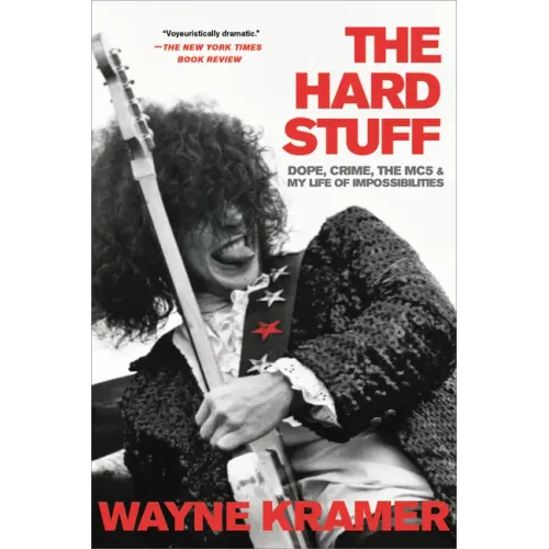 Hard Stuff: Dope, Crime, the Mc5, and My Life of Impossibilities - Paperback