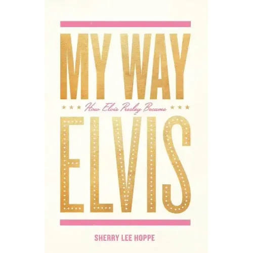 My Way: How Elvis Presley Became Elvis - Paperback