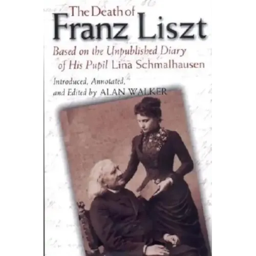 The Death of Franz Liszt: Based on the Unpublished Diary of His Pupil Lina Schmalhausen - Hardcover
