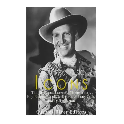 Country Music Icons: The Lives and Careers of Gene Autry, Roy Rogers, Hank Williams, Johnny Cash, and Dolly Parton - Paperback
