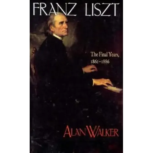 Franz Liszt: The Final Years, 1861 1886 - Paperback